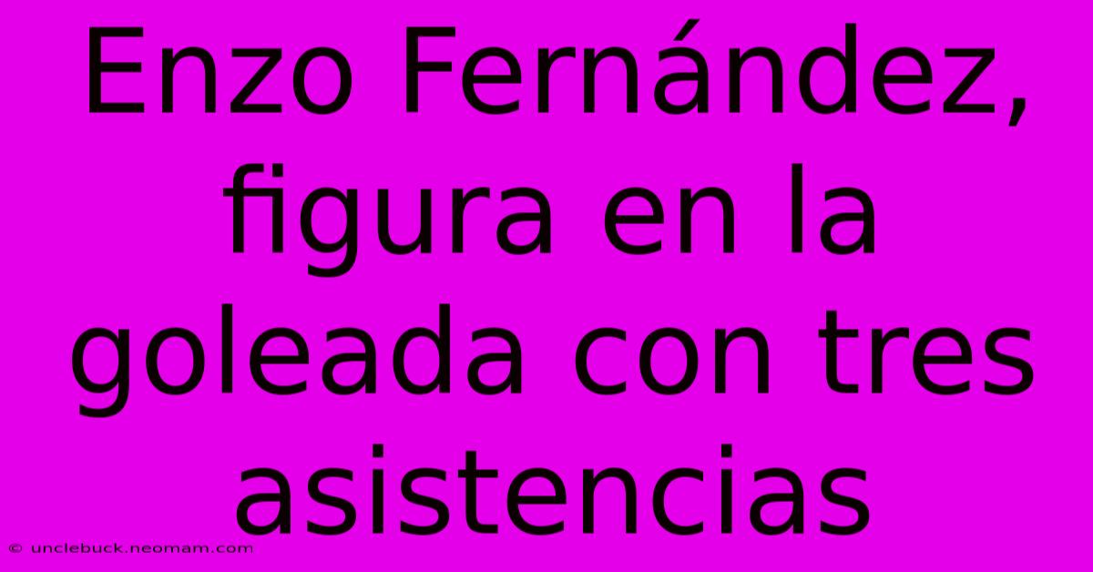 Enzo Fernández, Figura En La Goleada Con Tres Asistencias 