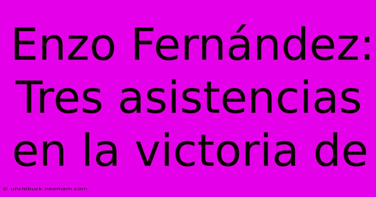 Enzo Fernández: Tres Asistencias En La Victoria De