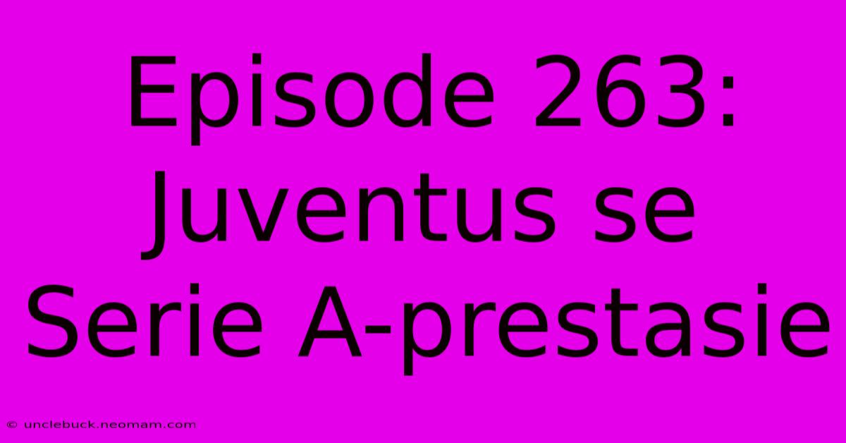 Episode 263: Juventus Se Serie A-prestasie