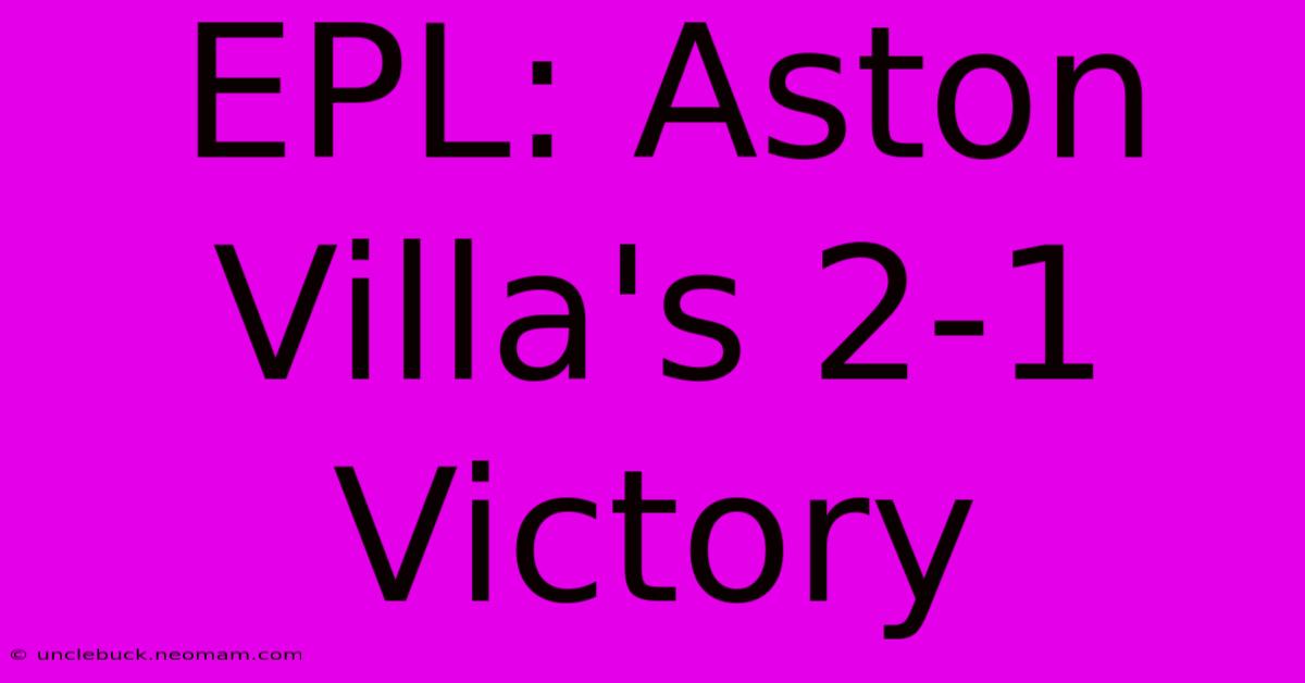 EPL: Aston Villa's 2-1 Victory