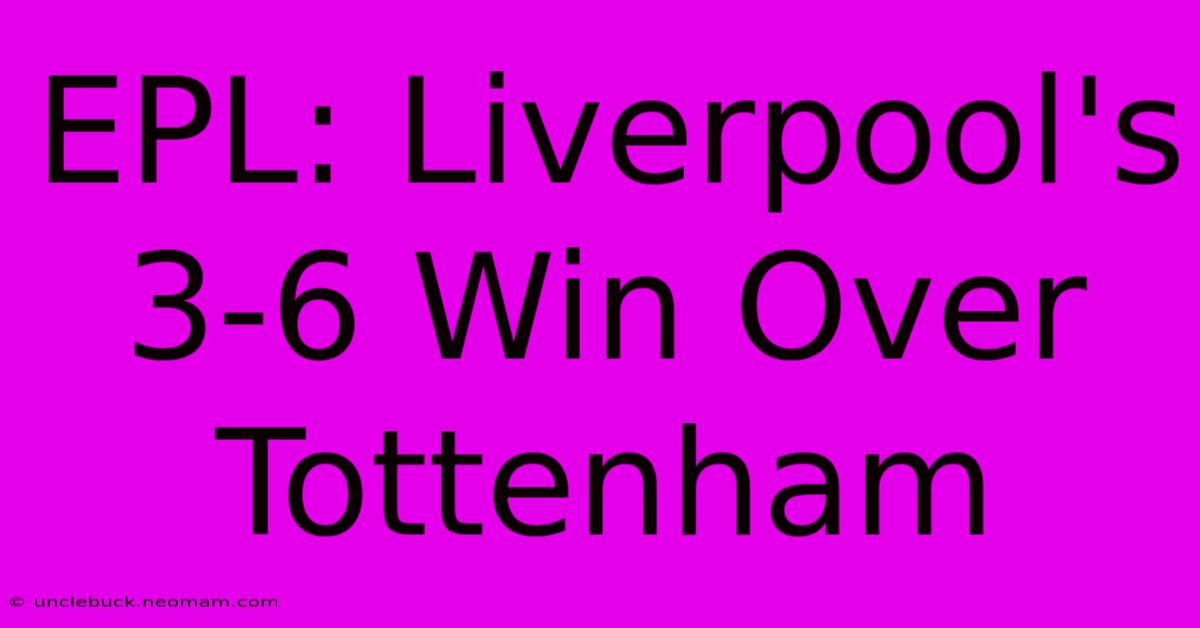 EPL: Liverpool's 3-6 Win Over Tottenham