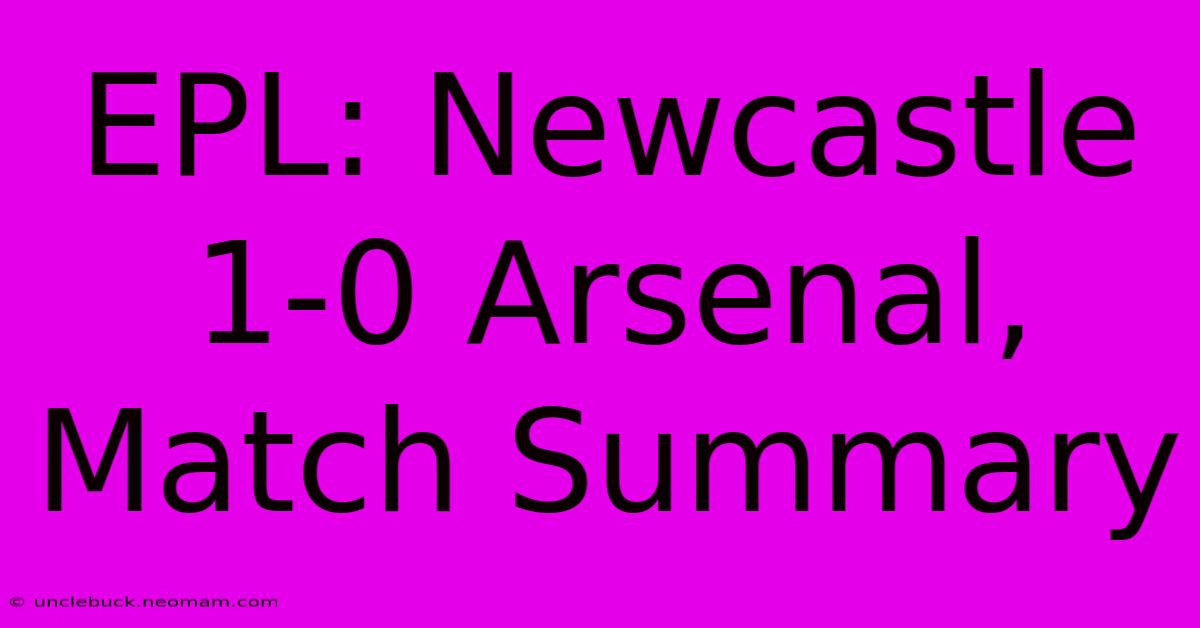 EPL: Newcastle 1-0 Arsenal, Match Summary