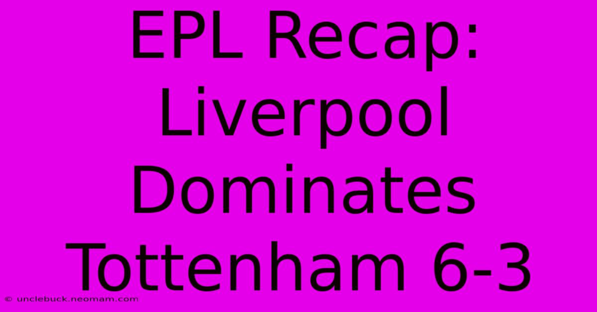 EPL Recap: Liverpool Dominates Tottenham 6-3