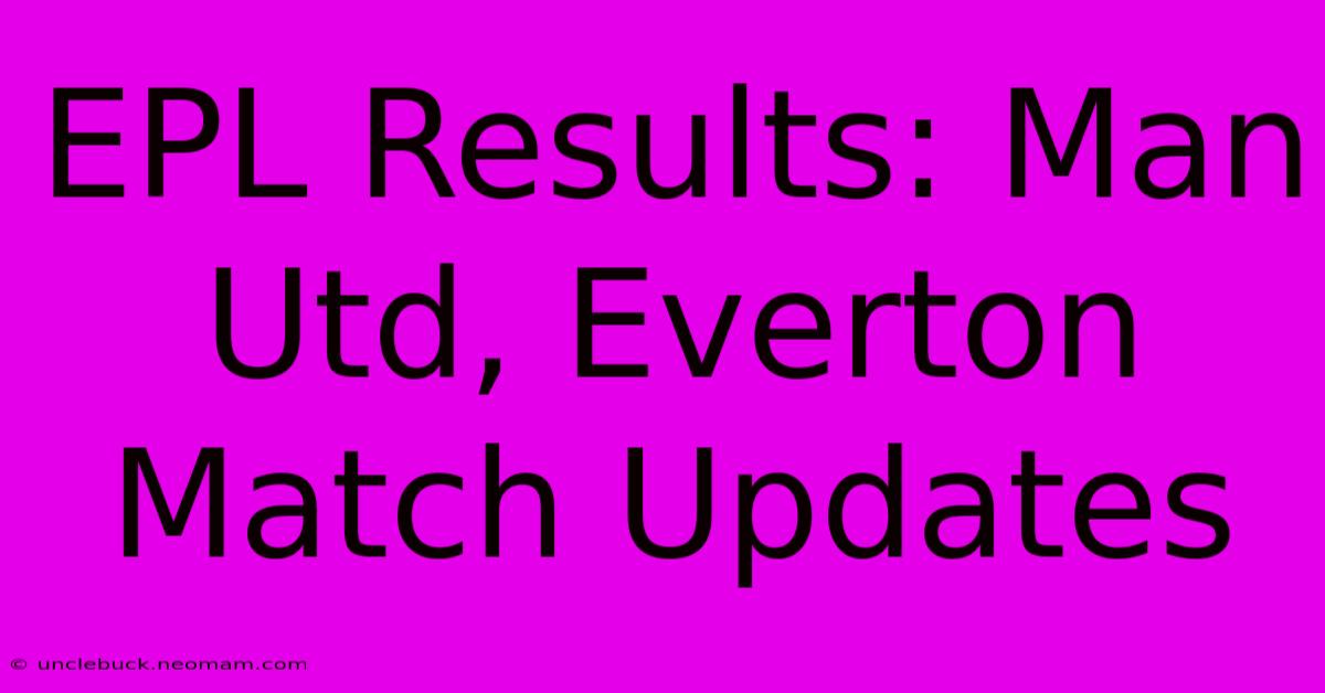 EPL Results: Man Utd, Everton Match Updates