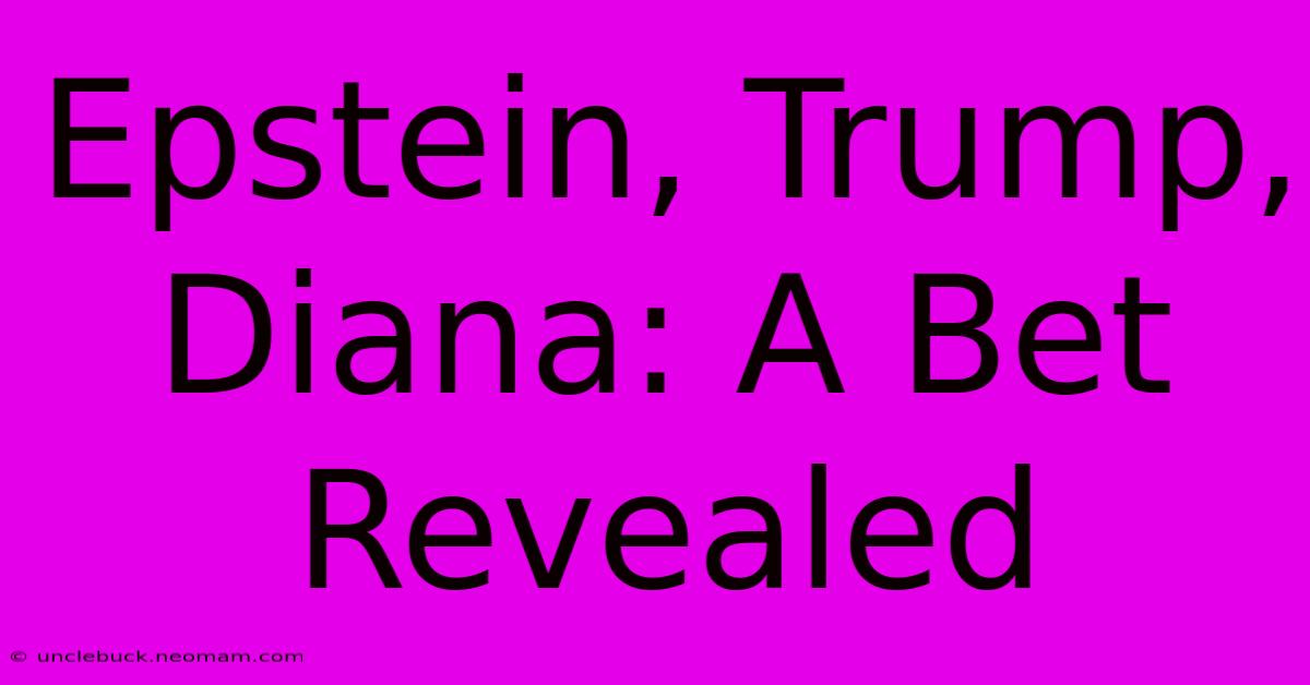 Epstein, Trump, Diana: A Bet Revealed 