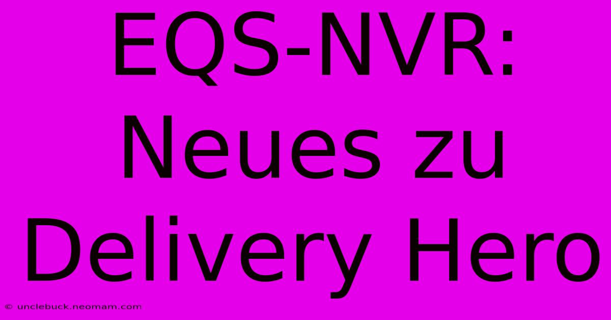 EQS-NVR: Neues Zu Delivery Hero