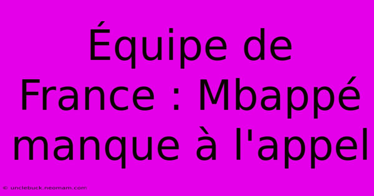 Équipe De France : Mbappé Manque À L'appel