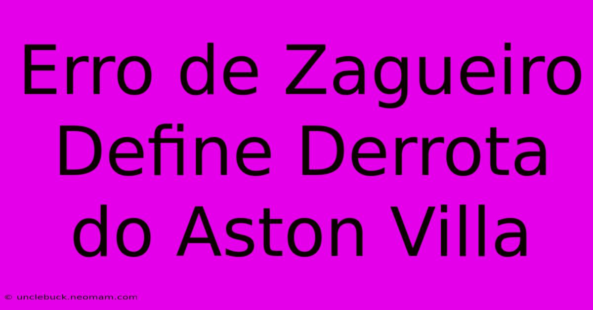 Erro De Zagueiro Define Derrota Do Aston Villa