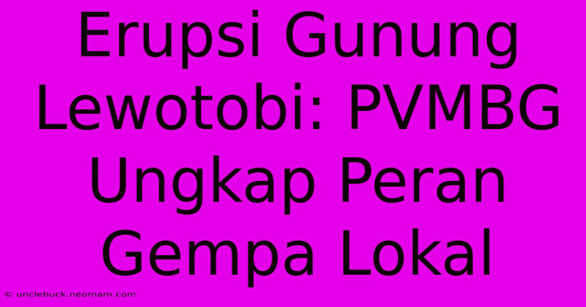 Erupsi Gunung Lewotobi: PVMBG Ungkap Peran Gempa Lokal