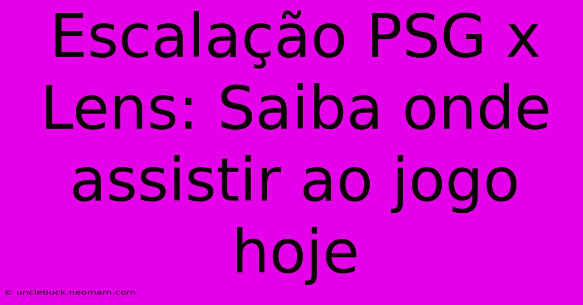 Escalação PSG X Lens: Saiba Onde Assistir Ao Jogo Hoje