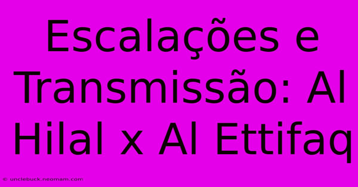 Escalações E Transmissão: Al Hilal X Al Ettifaq