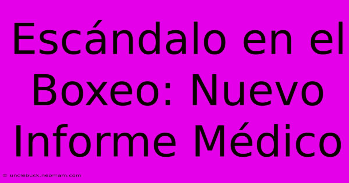 Escándalo En El Boxeo: Nuevo Informe Médico