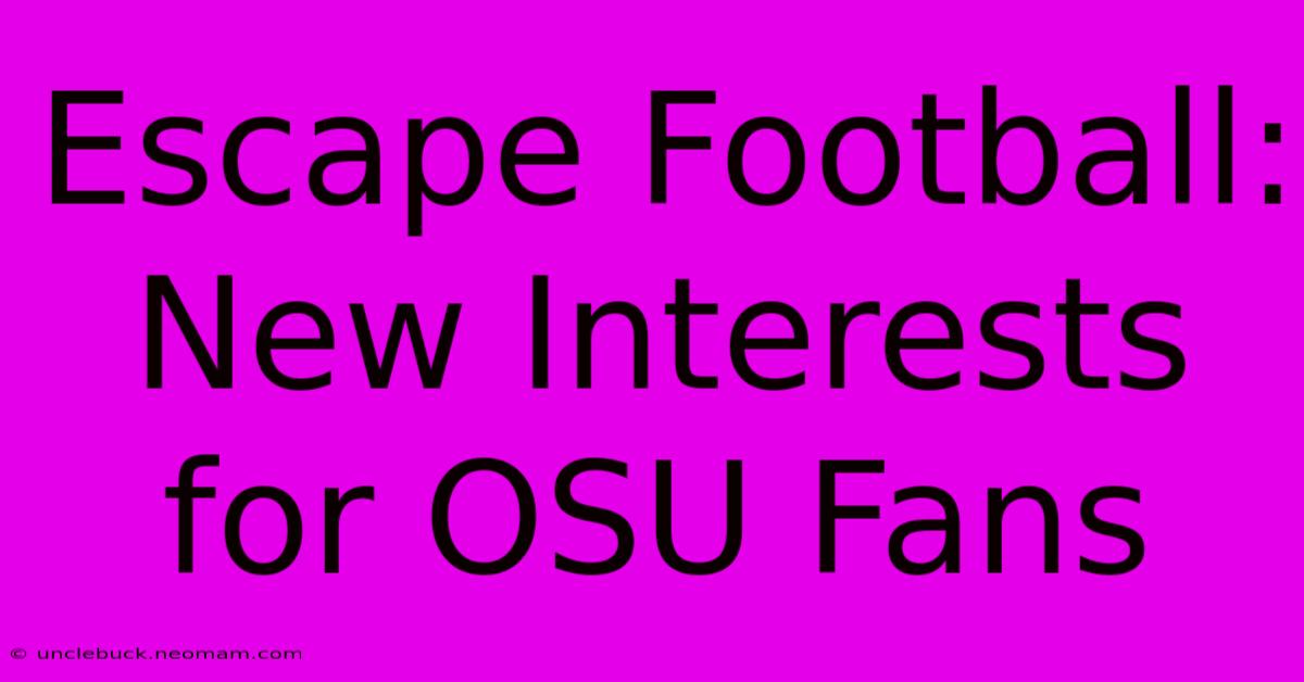 Escape Football:  New Interests For OSU Fans