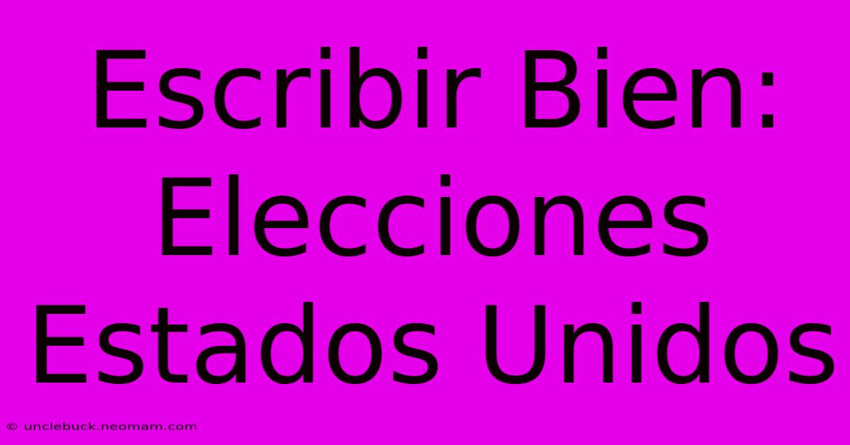 Escribir Bien: Elecciones Estados Unidos