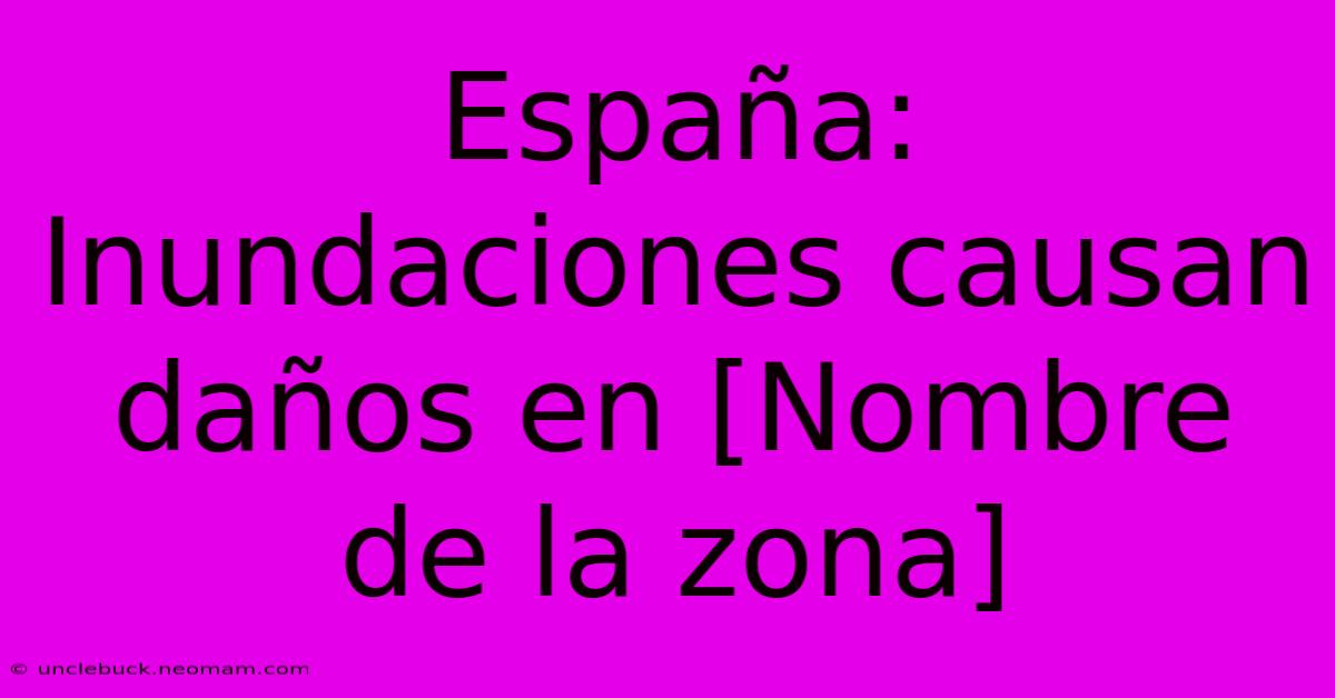 España: Inundaciones Causan Daños En [Nombre De La Zona]