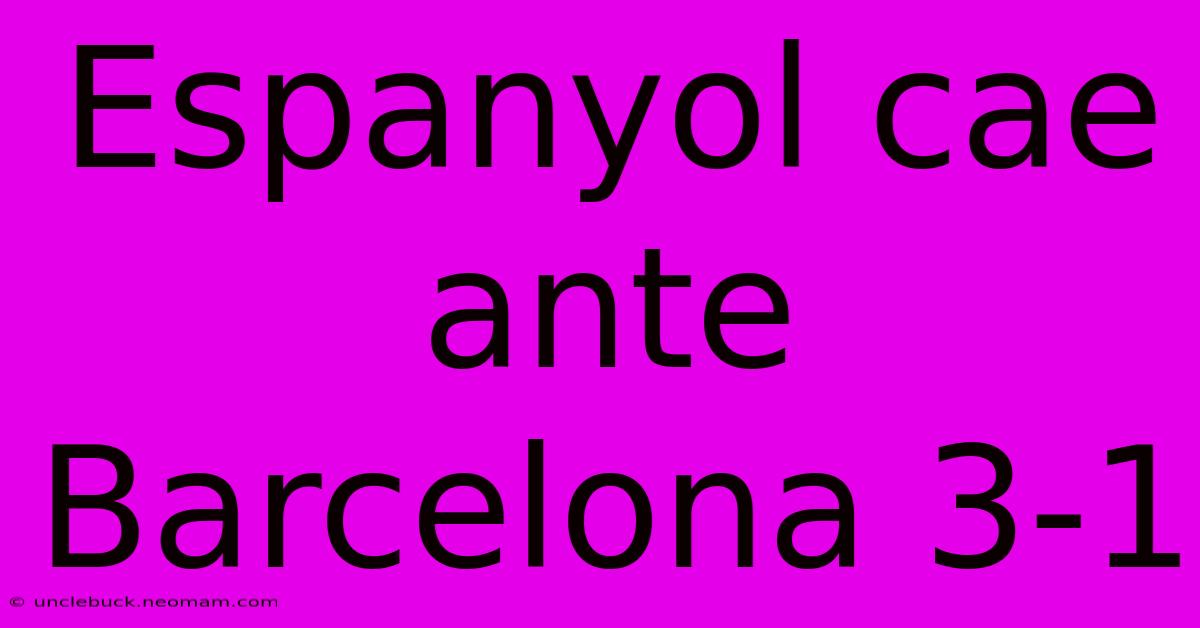 Espanyol Cae Ante Barcelona 3-1 