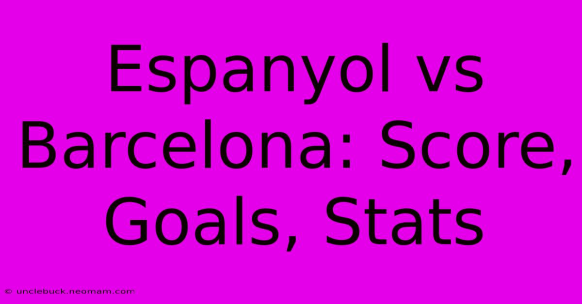 Espanyol Vs Barcelona: Score, Goals, Stats