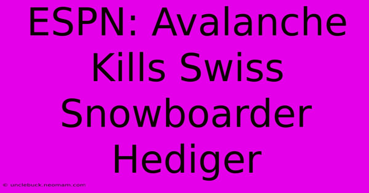 ESPN: Avalanche Kills Swiss Snowboarder Hediger