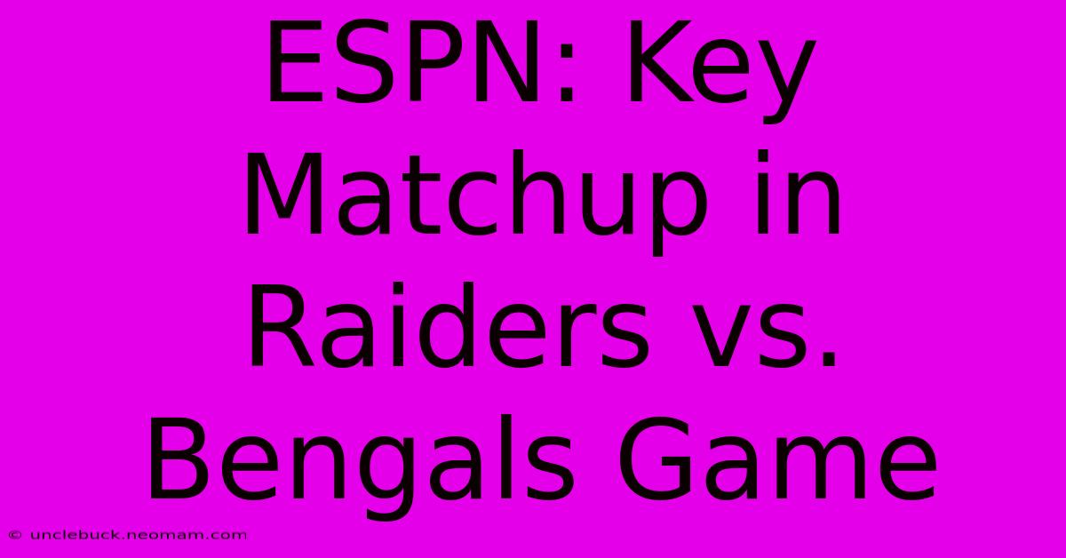 ESPN: Key Matchup In Raiders Vs. Bengals Game 