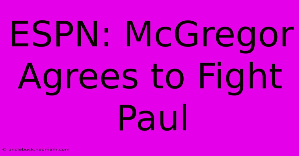 ESPN: McGregor Agrees To Fight Paul