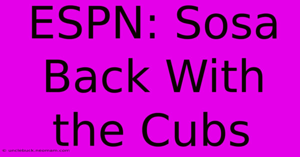 ESPN: Sosa Back With The Cubs