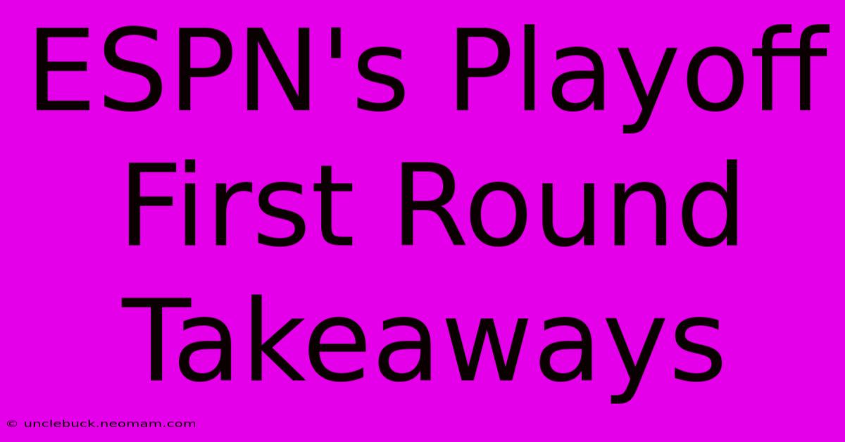 ESPN's Playoff First Round Takeaways