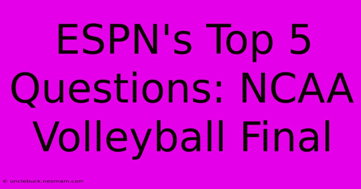 ESPN's Top 5 Questions: NCAA Volleyball Final