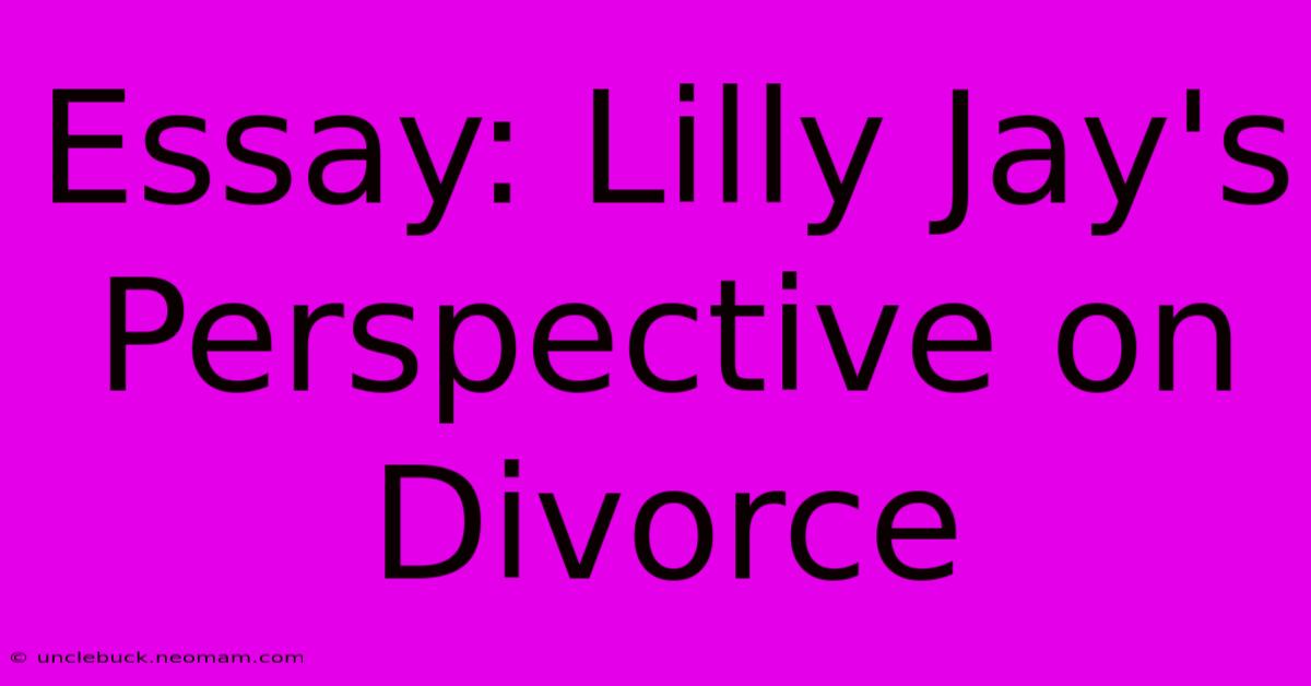 Essay: Lilly Jay's Perspective On Divorce