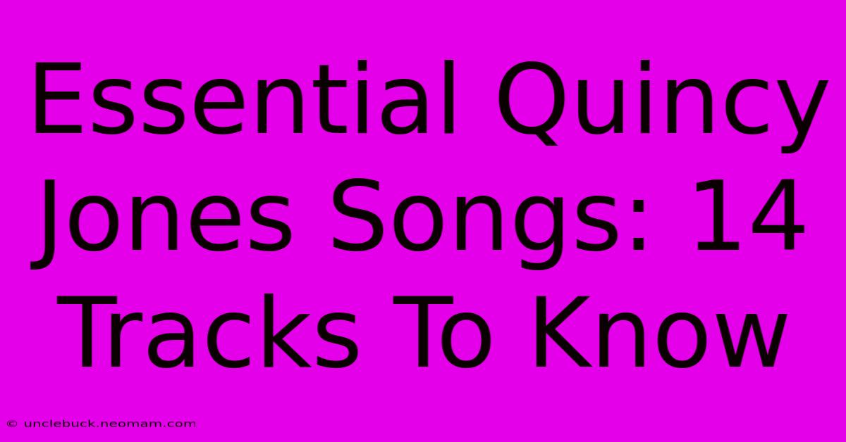 Essential Quincy Jones Songs: 14 Tracks To Know