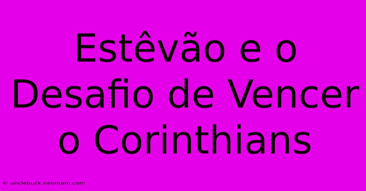 Estêvão E O Desafio De Vencer O Corinthians