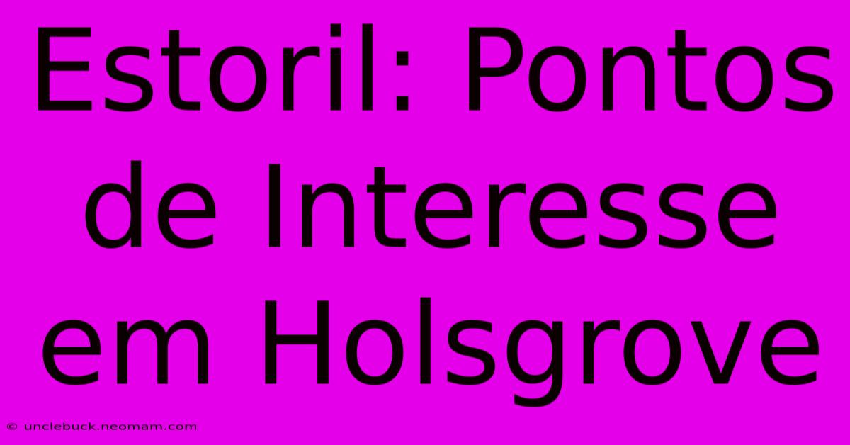 Estoril: Pontos De Interesse Em Holsgrove 