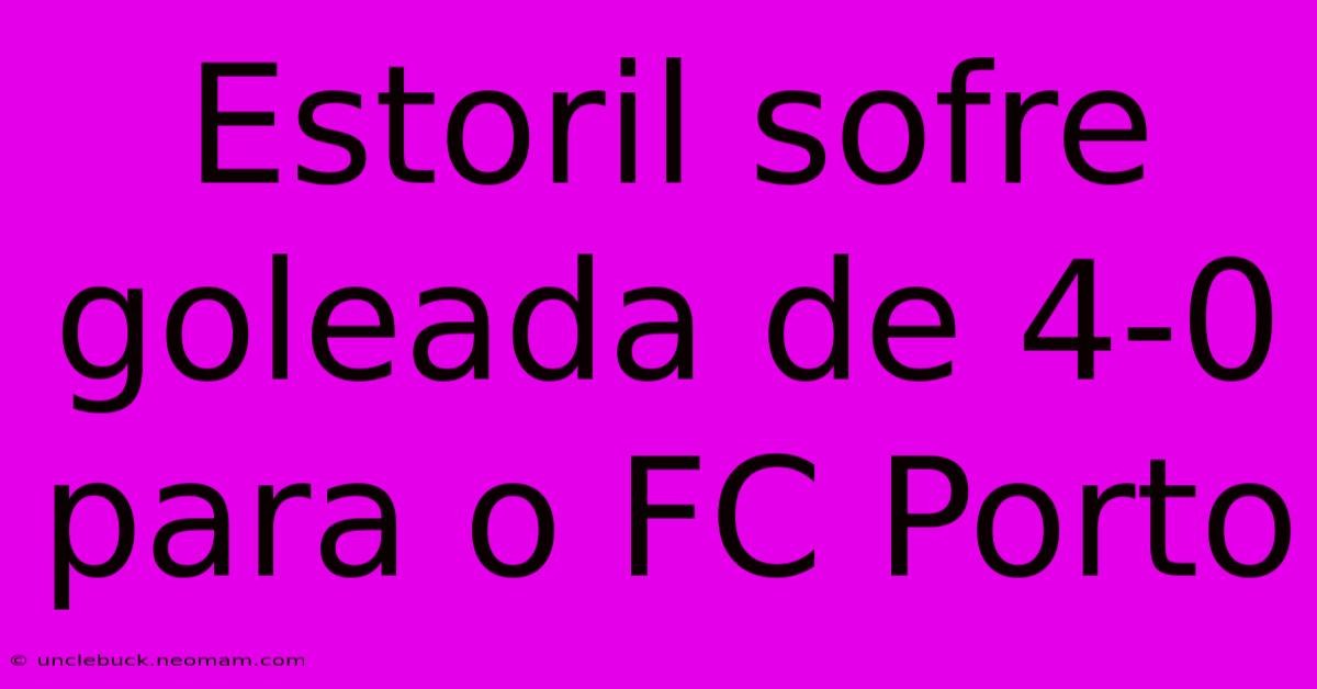 Estoril Sofre Goleada De 4-0 Para O FC Porto 