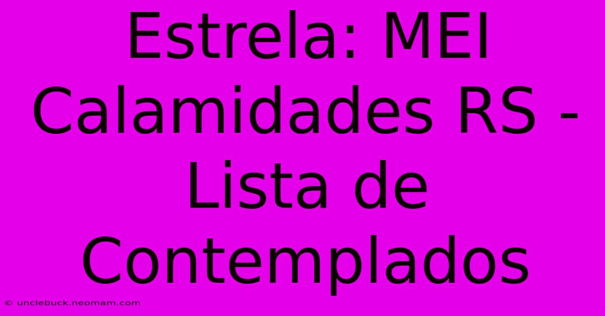 Estrela: MEI Calamidades RS - Lista De Contemplados