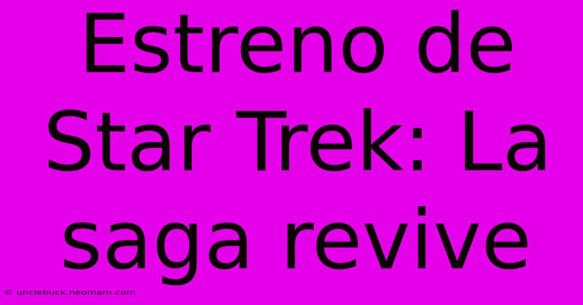 Estreno De Star Trek: La Saga Revive