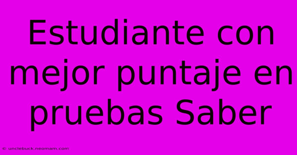 Estudiante Con Mejor Puntaje En Pruebas Saber