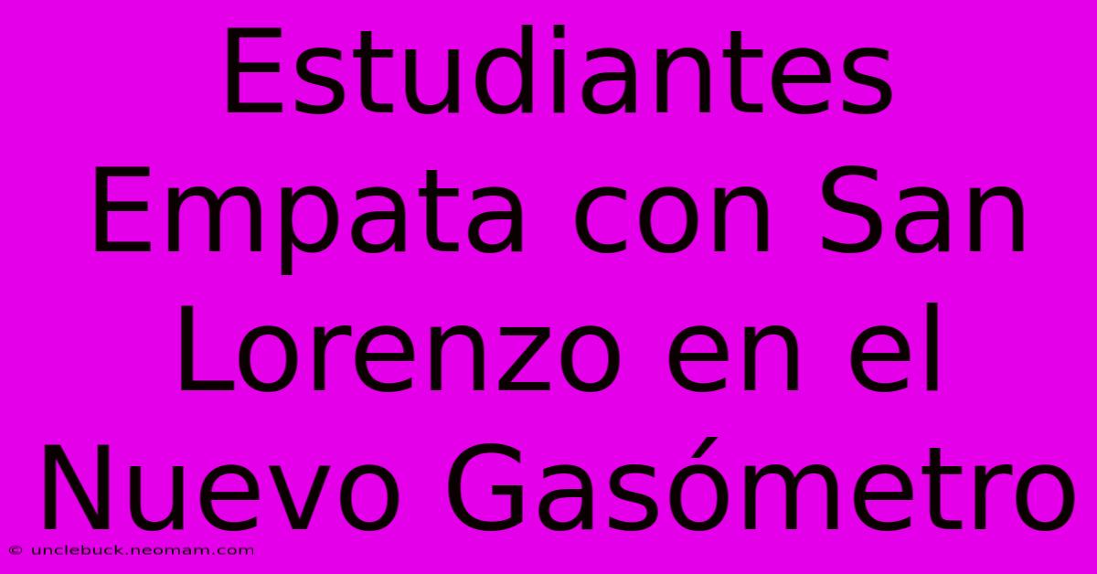 Estudiantes Empata Con San Lorenzo En El Nuevo Gasómetro