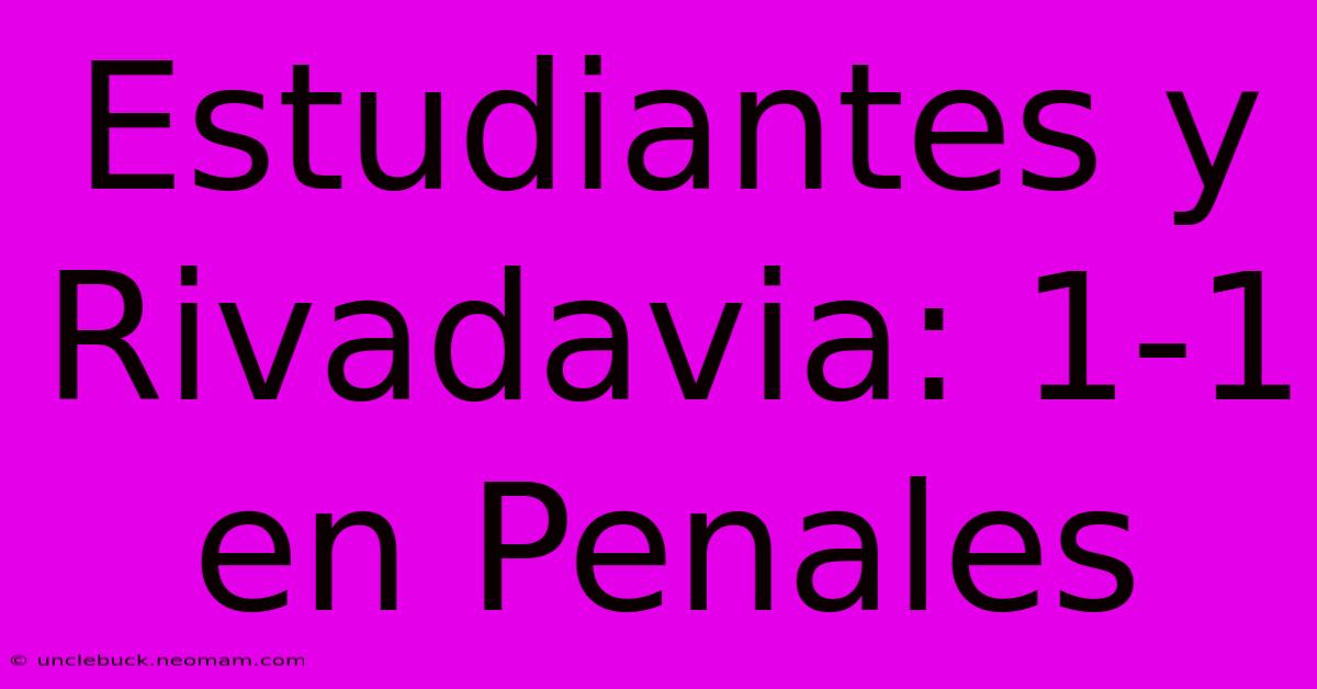 Estudiantes Y Rivadavia: 1-1 En Penales