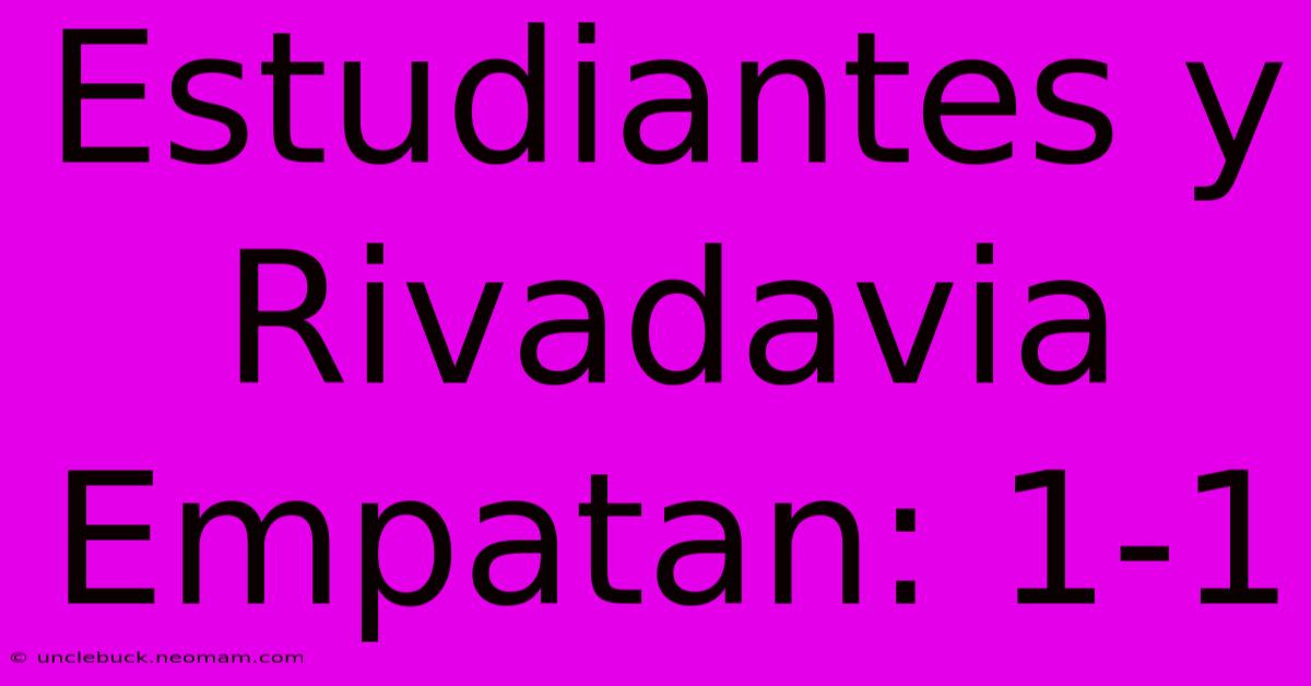 Estudiantes Y Rivadavia Empatan: 1-1 