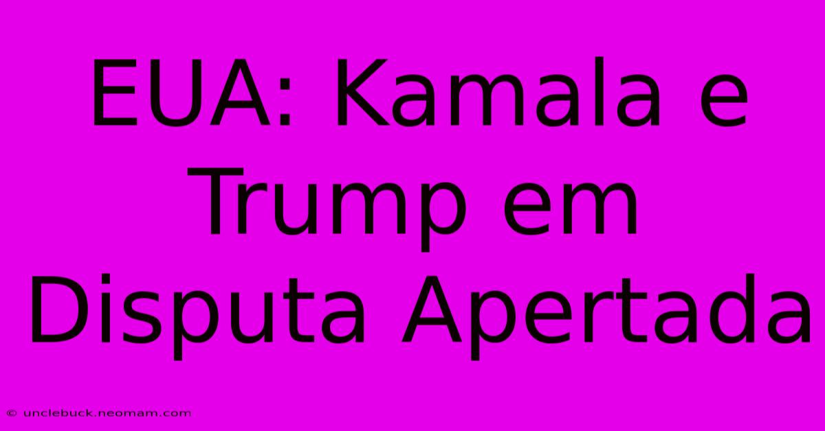 EUA: Kamala E Trump Em Disputa Apertada