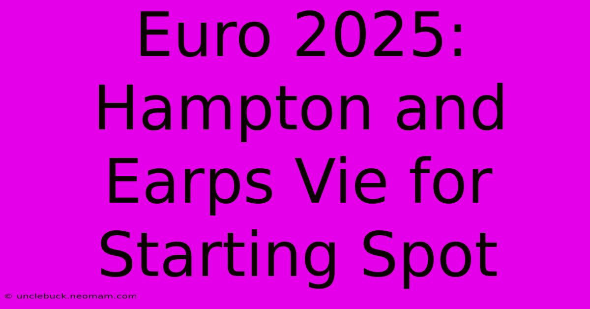 Euro 2025: Hampton And Earps Vie For Starting Spot