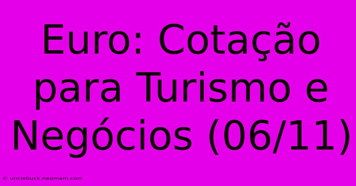 Euro: Cotação Para Turismo E Negócios (06/11)