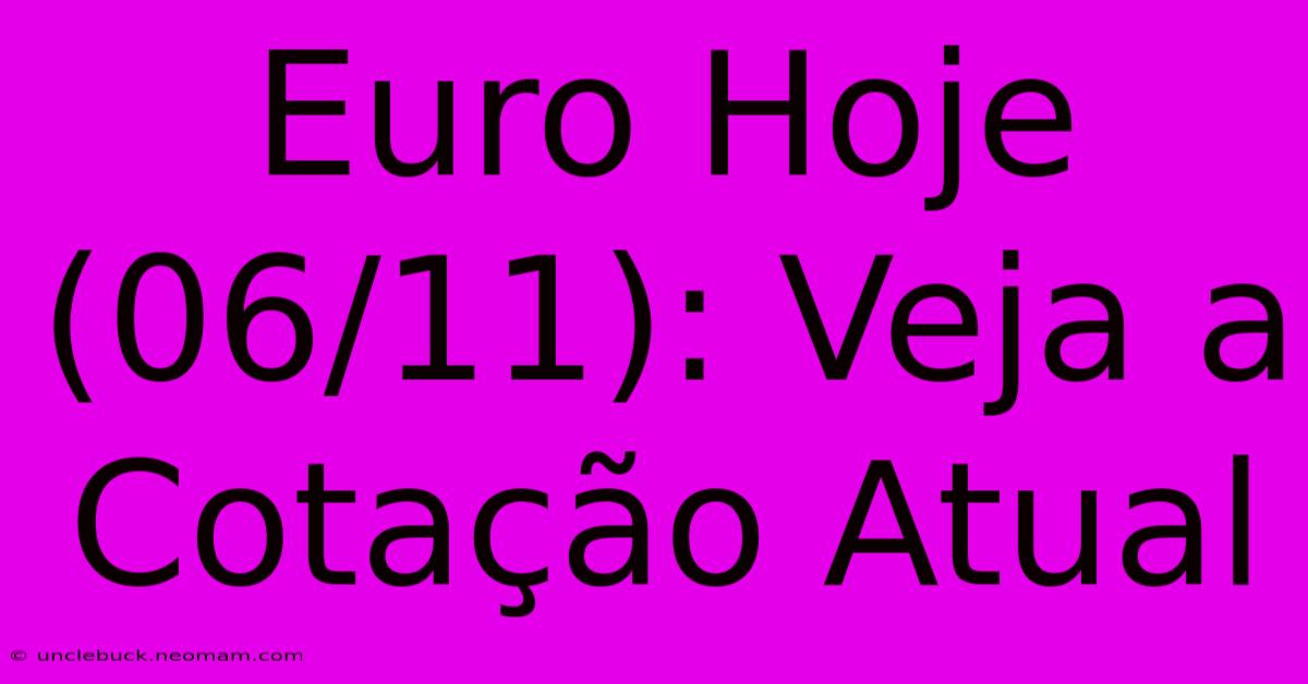 Euro Hoje (06/11): Veja A Cotação Atual 