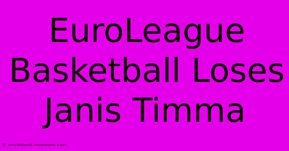 EuroLeague Basketball Loses Janis Timma