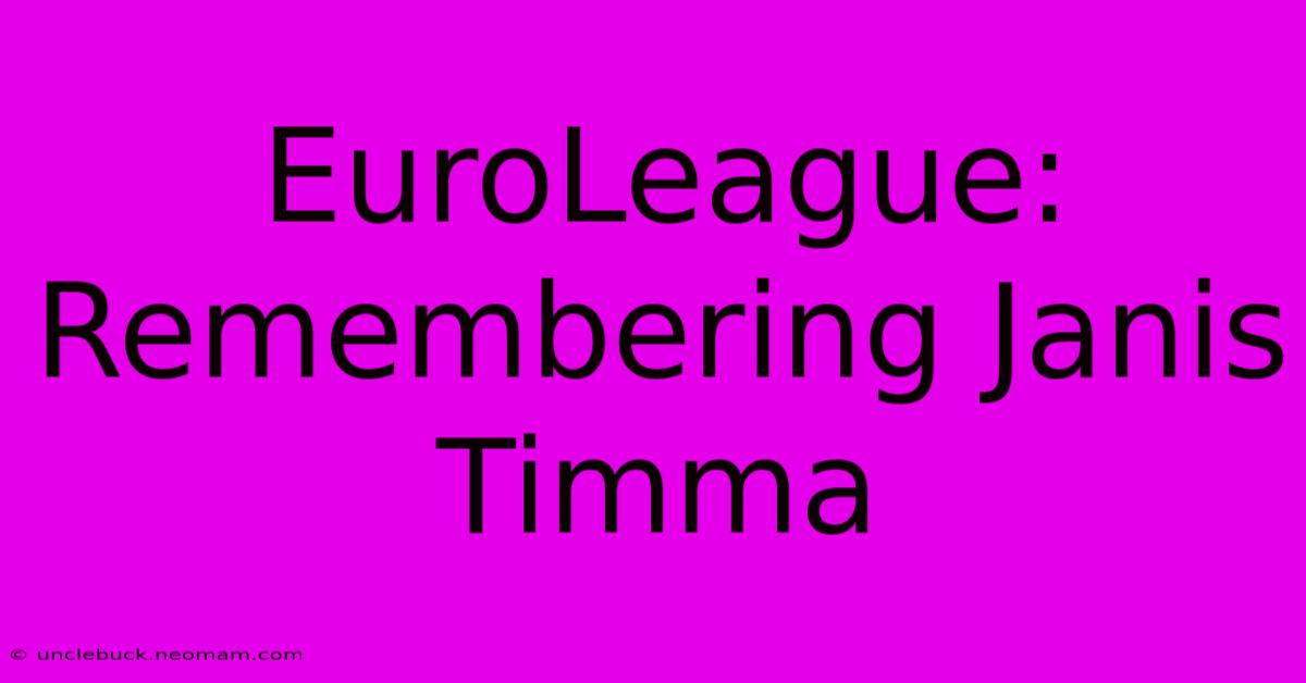 EuroLeague: Remembering Janis Timma