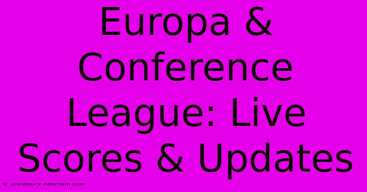 Europa & Conference League: Live Scores & Updates