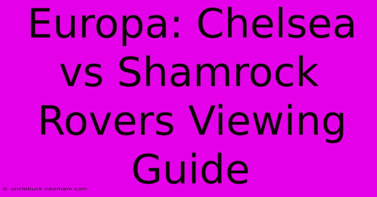 Europa: Chelsea Vs Shamrock Rovers Viewing Guide