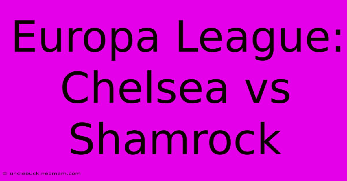 Europa League: Chelsea Vs Shamrock