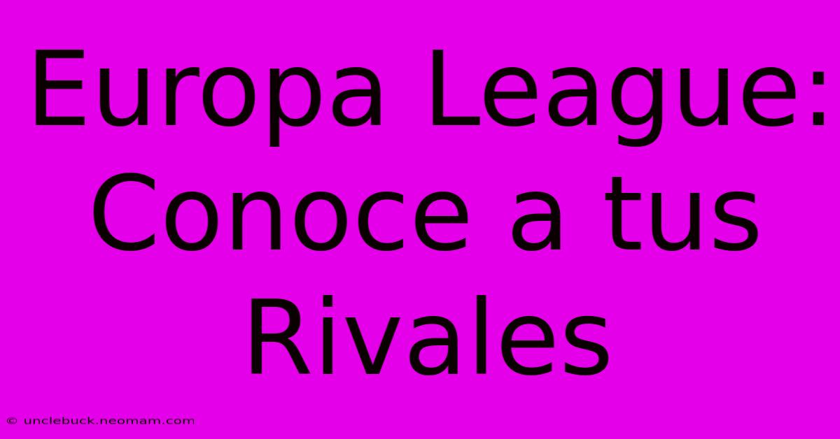 Europa League: Conoce A Tus Rivales