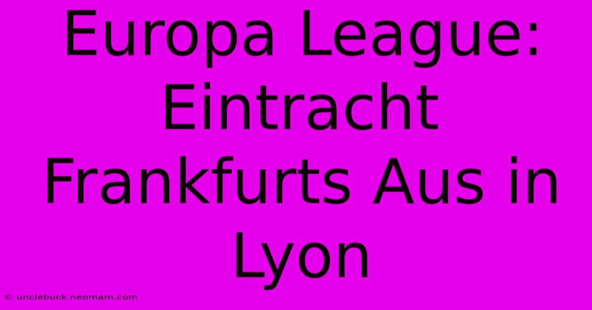 Europa League: Eintracht Frankfurts Aus In Lyon