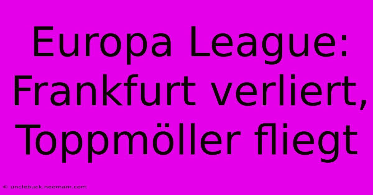 Europa League: Frankfurt Verliert, Toppmöller Fliegt